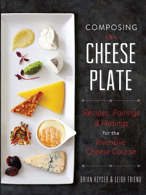 Title details for Composing the Cheese Plate by Brian Keyser - Available